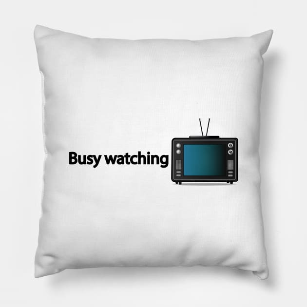 Busy watching TV - Fun Quote Pillow by It'sMyTime