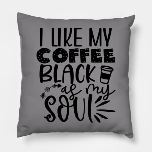 I like My Coffee Black as My SOUL Pillow