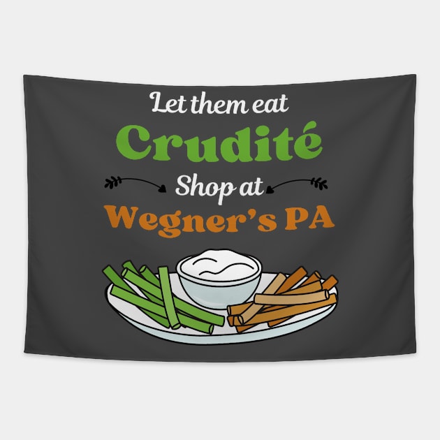 Funny Political Slogan - Let Them Eat Crudites - Shop At Wegner's PA Tapestry by Enriched by Art