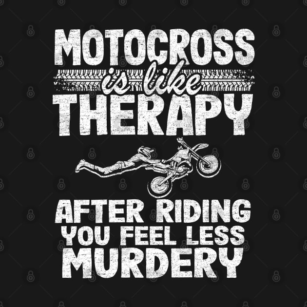 Motocross Is Like Therapy After Riding You Feel Less Murdery Funny Motocross by Kuehni