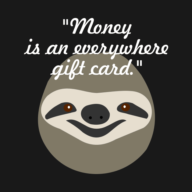 Money is an everywhere gift card - Stoner Sloth by Shrenk