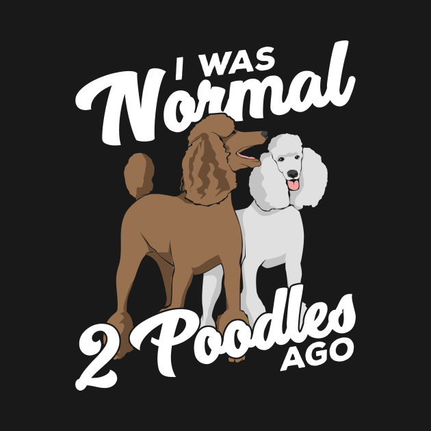 I Was Normal 2 Poodles Ago by Dolde08