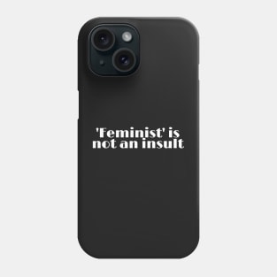 Feminist is not an insult Phone Case