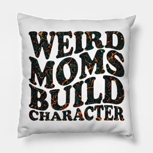 Weird Moms Build Character Pillow