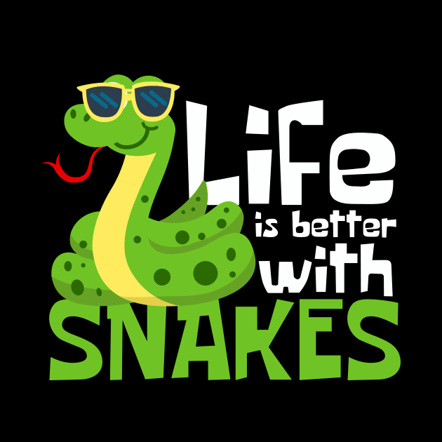 Life Is Better With Snakes Funny by DesignArchitect