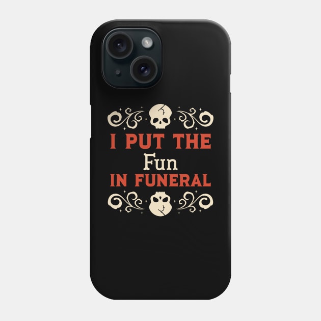 I put the FUN in FUNERAL Phone Case by Space Cadet Tees