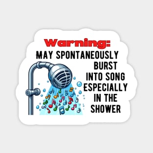 Warning: May spontaneously burst into song. Especially in the shower Magnet