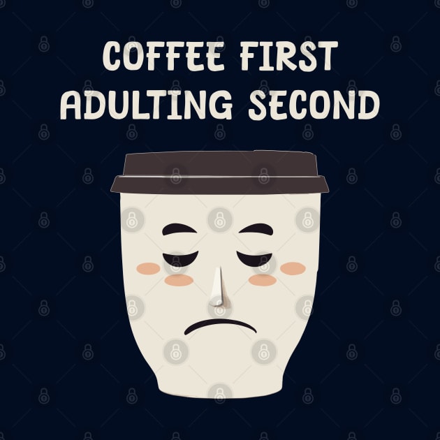 Coffee first Adulting second by Patterns-Hub