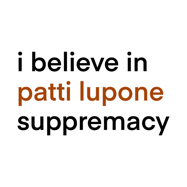 I Believe In Patti LuPone Suppremacy by byebyesally