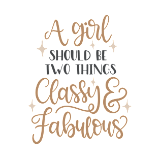 A girl should be two things classy and Fabulous T-Shirt