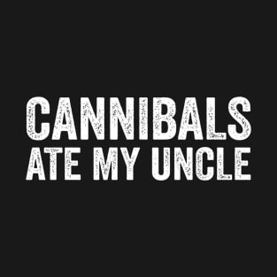 Cannibals Ate My Uncle - White Style T-Shirt