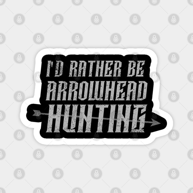 I'd rather be arrowhead hunting Magnet by Sanworld