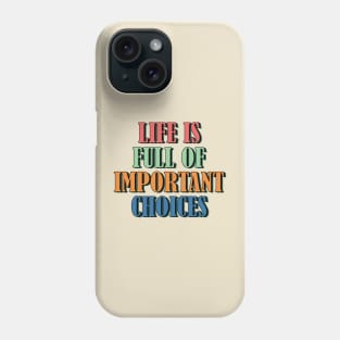 Life is full of important choices 3 Phone Case