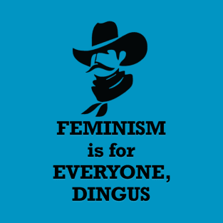 Feminism is for Everyone, Dingus T-Shirt