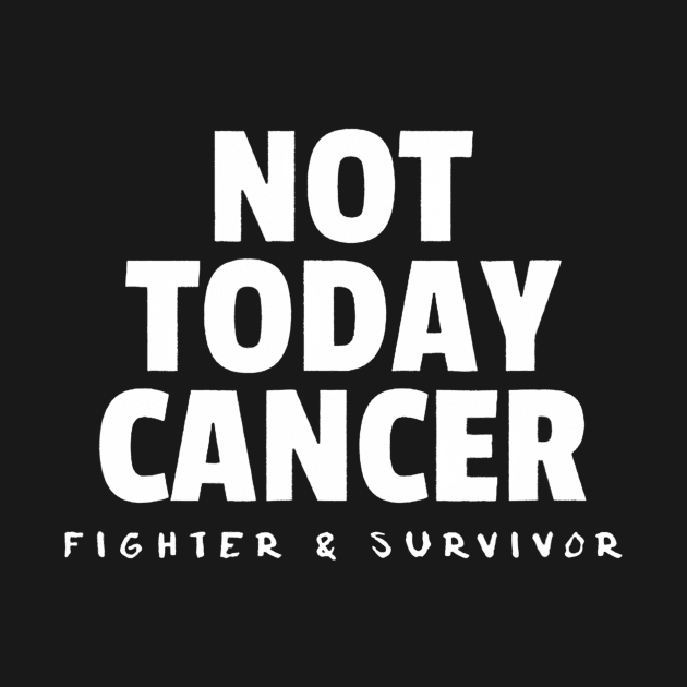 Not Today Cancer Fighter and Survivor Battle Patient by Namatustee