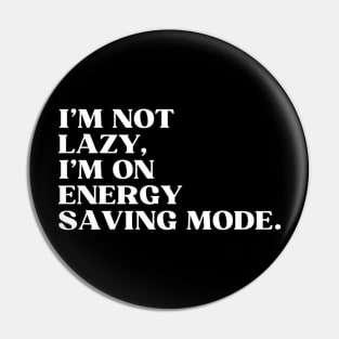 I'm not lazy,I'm on energy saving mode Pin