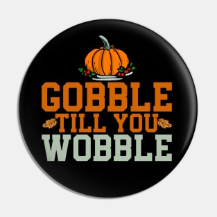 gobble til you wobble Pin