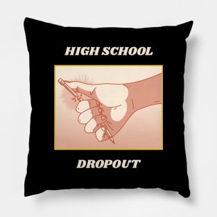 High School Dropout Pillow