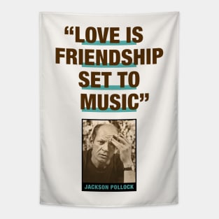 Jackson Pollock Quote - "Love Is Friendship Set To Music" Tapestry