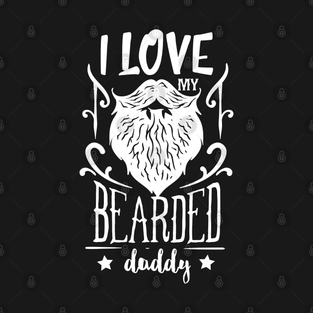 I love my bearded daddy, White by unique_design76