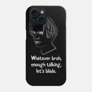 Whatever bruh, enough talking, let's blade. Phone Case