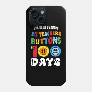 I've Been Pushing my Teacher's Buttons 100 Days of School Phone Case