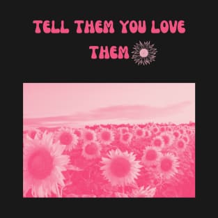 Tell Them You Love Them T-Shirt