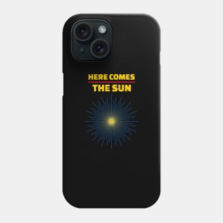 Here Comes The Sun Phone Case