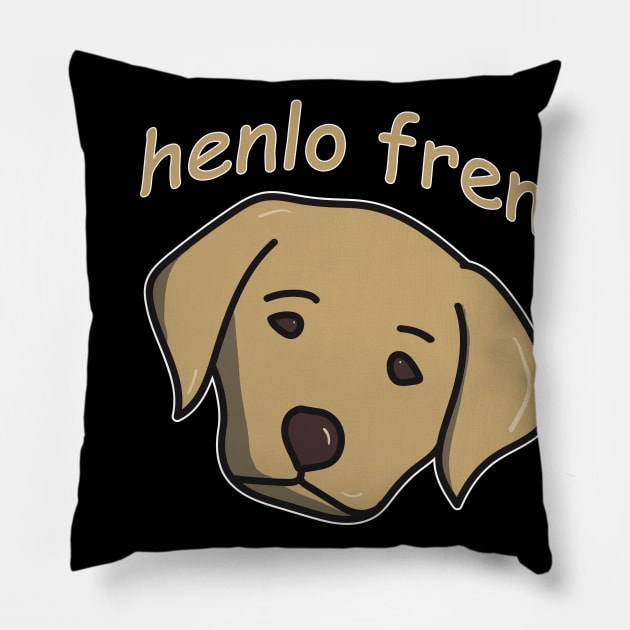 Henlo Fren Labrador for Doggo Lovers or Friends who Pet Dogs Pillow by YourGoods