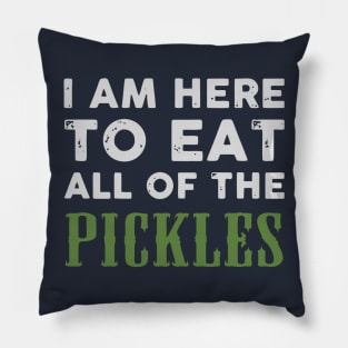 I am here to eat all of the pickles Pillow