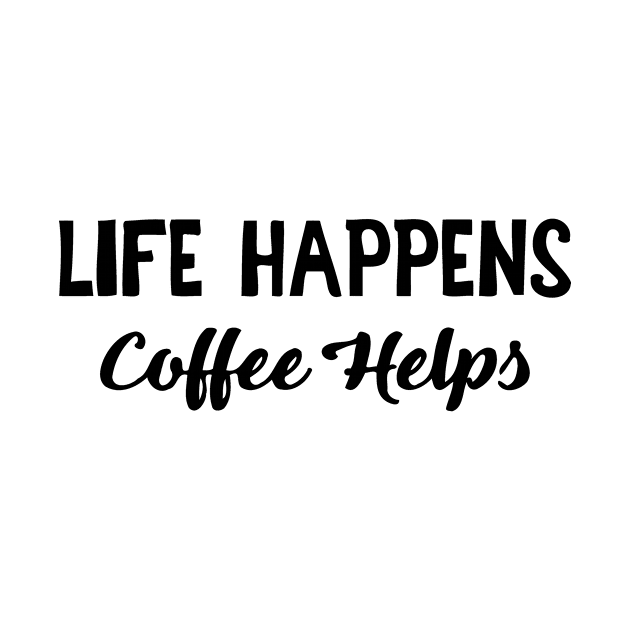 Life Happens Coffee Helps by sally234