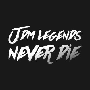 JDM Legends Never Die T-Shirt