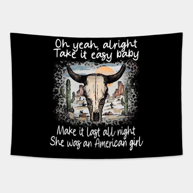 Oh Yeah, Alright. Take It Easy Baby Make It Last All Night She Was An American Girl Leopard Bull Deserts Tapestry by Creative feather