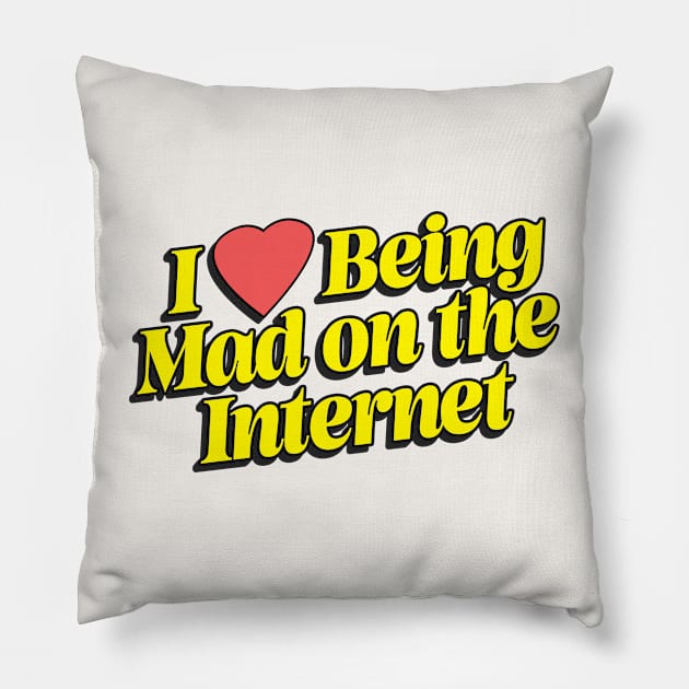 I Love Being Mad On The Internet Pillow by DankFutura