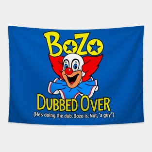 He's doing the dub. Bozo is. Tapestry