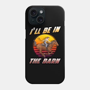 I'll Be In The Barn I Equestrian Pony Horse Fan Phone Case