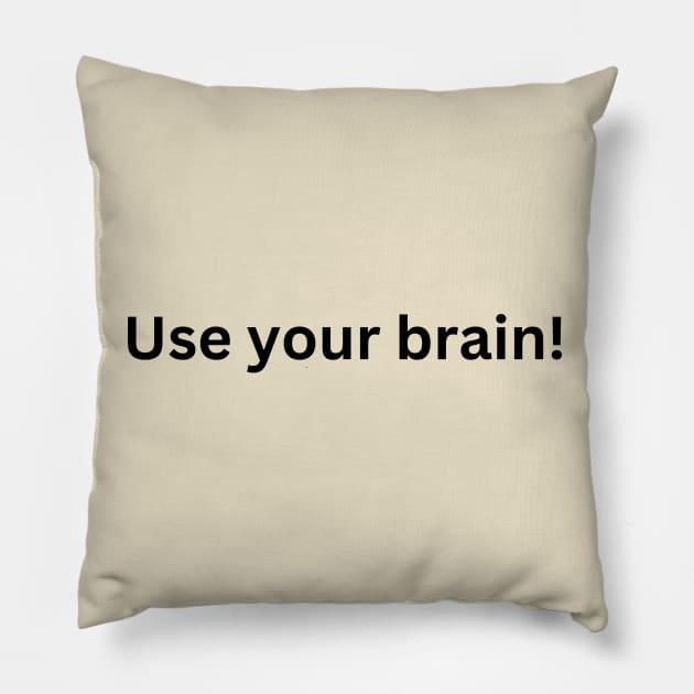 Use your brain Pillow by InspirationalDesign