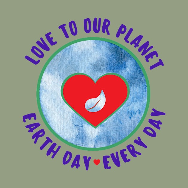 Love to Our Planet - Earth Day Every Day by Rebecca Abraxas - Brilliant Possibili Tees