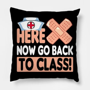 Here Now Go Back To Class Funny Nursing School Bandaid Nurse Pillow