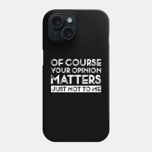 Your Opinion Funny Phone Case