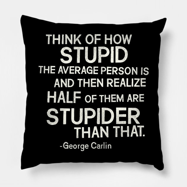 George Carlin "Stupid" Quote Pillow by darklordpug
