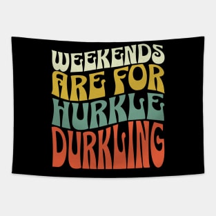 Weekends are for Hurkle Durkling Tapestry