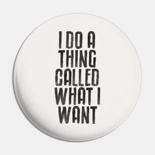 I Do a Thing Called What I Want by The Motivated Type Pin