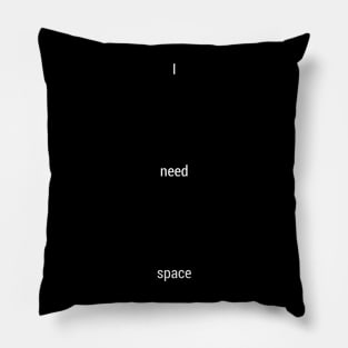 I need space Pillow