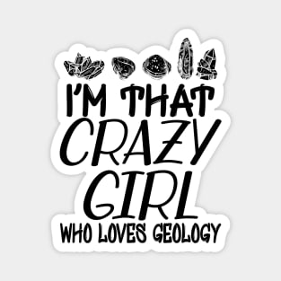 Geologist Girl - I'm that crazy girl who loves geology Magnet