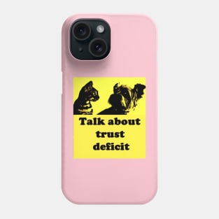 TALK ABOUT TRUST DEFICIT Phone Case