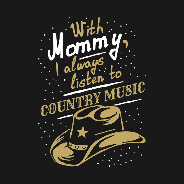 With Mommy, I always listen to Country music, funny phrase by emmjott