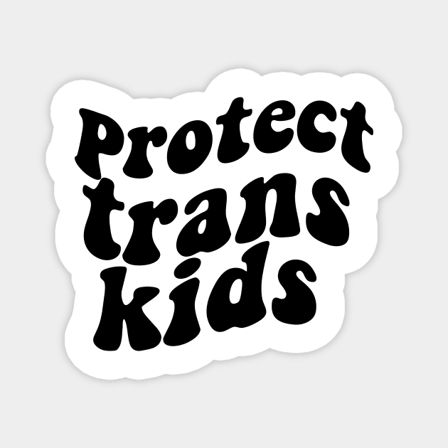 protect trans kids Magnet by Giftyshoop