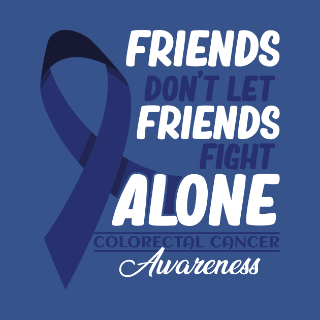 Friends Don't Let Friends Fight Alone Colorectal Cancer by GShow