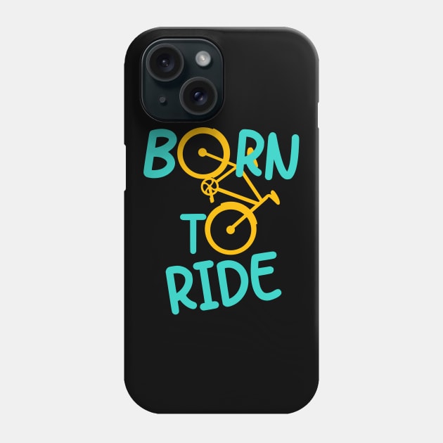 Born To Ride Bicycle Biker Cyclist Cycling Fun Phone Case by Foxxy Merch